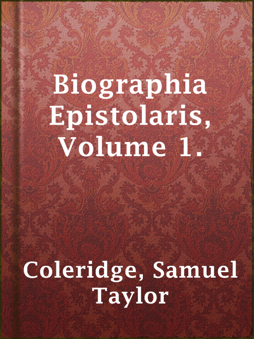 Title details for Biographia Epistolaris, Volume 1. by Samuel Taylor Coleridge - Available